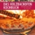 Das Holzbackofen-Kochbuch: Rezepte für leckere Pizzen und Brote, für Fleisch- und Fischgerichte, Kuchen und Süßspeisen - 