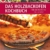 Das Holzbackofen-Kochbuch: Rezepte für leckere Pizzen und Brote, für Fleisch- und Fischgerichte, Kuchen und Süßspeisen - 1