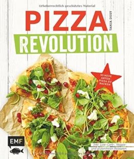 Pizza Revolution: 50 neue Arten Pizza zu backen: Inklusive Low-Carb-, Veggie- und glutenfreien Rezepten - 1