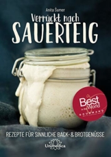 Verrückt nach Sauerteig: Rezepte für sinnliche Back- und Brotgenüsse - 1